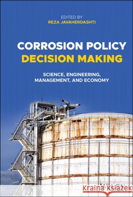 Corrosion Policy Decision Making: Science, Engineering, Management, and Economy Reza Javaherdashti 9781119764311 Wiley