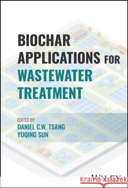 Biochar Applications for Wastewater Treatment Tsang 9781119764373