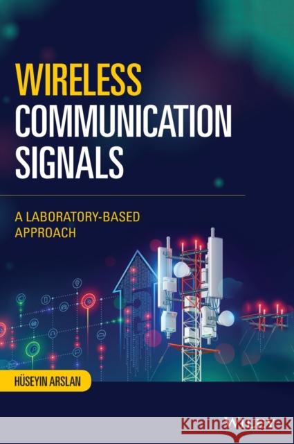 Wireless Communication Signals: A Laboratory-Based Approach Arslan, Huseyin 9781119764410 Wiley