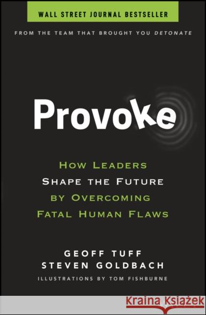 Provoke: How Leaders Shape the Future by Overcoming Fatal Human Flaws Tuff, Geoff 9781119764472 John Wiley & Sons Inc