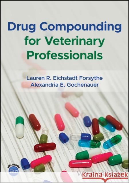 Drug Compounding for Veterinary Professionals Alexandria E. Gochenauer 9781119764960 John Wiley and Sons Ltd