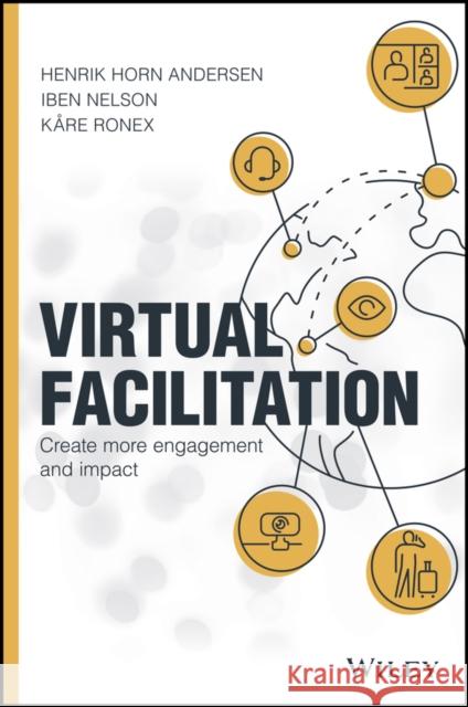 Virtual Facilitation: Create More Engagement and Impact Andersen, Henrik Horn 9781119765318