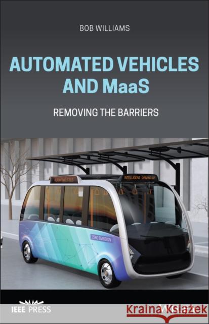 Automated Vehicles and Maas: Removing the Barriers Bob Williams 9781119765349 Wiley