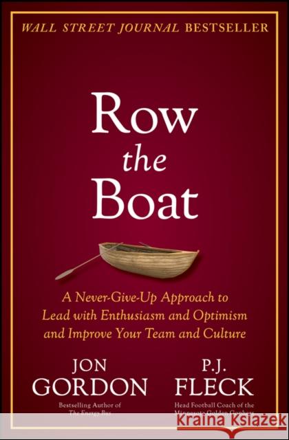 Row the Boat: A Never-Give-Up Approach to Lead with Enthusiasm and Optimism and Improve Your Team and Culture Gordon, Jon 9781119766292 Wiley