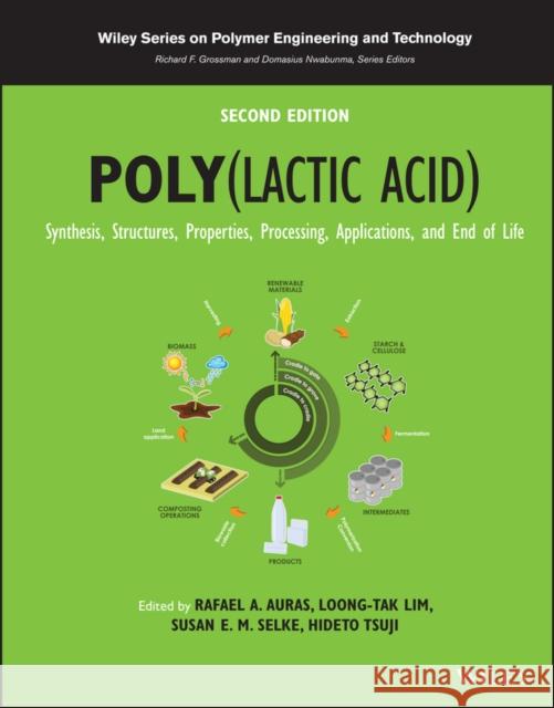 Poly(lactic Acid): Synthesis, Structures, Properties, Processing, Applications, and End of Life Rafael A. Auras Loong-Tak Lim Susan E. M. Selke 9781119767442