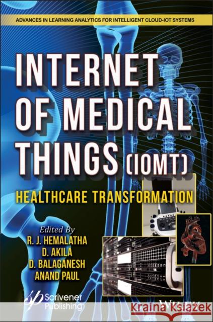 The Internet of Medical Things (Iomt): Healthcare Transformation R. J. Hemalatha D. Akila D. Balaganesh 9781119768838 Wiley-Scrivener