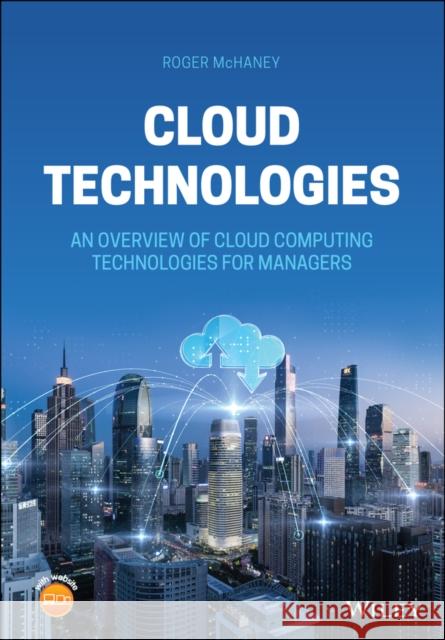 Cloud Technologies: An Overview of Cloud Computing Technologies for Managers McHaney, Roger 9781119769521 John Wiley and Sons Ltd