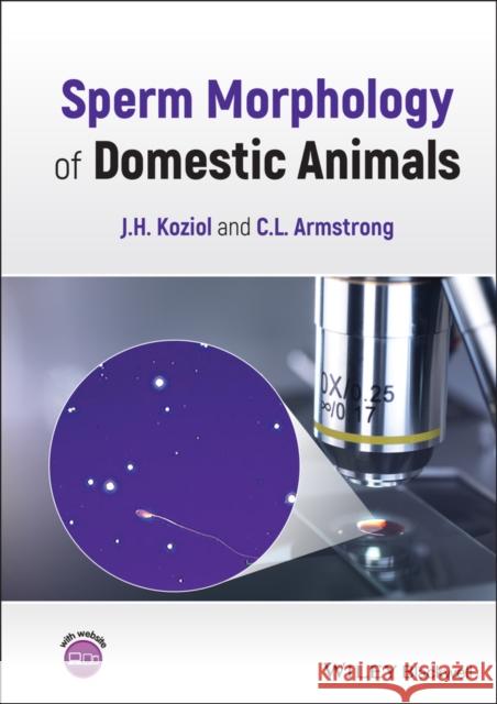 Sperm Morphology of Domestic Animals Jennifer Koziol Chance Armstrong 9781119769767 Wiley-Blackwell