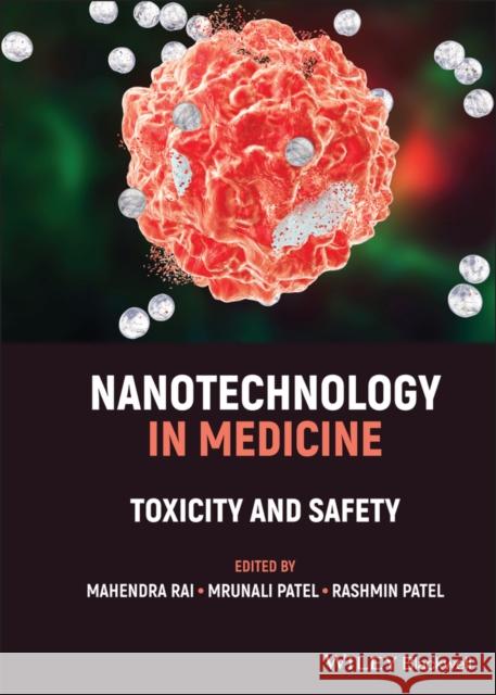 Nanotechnology in Medicine: Toxicity and Safety Mahendra Rai Mrunali Patel Rashmin Patel 9781119769866 Wiley-Blackwell