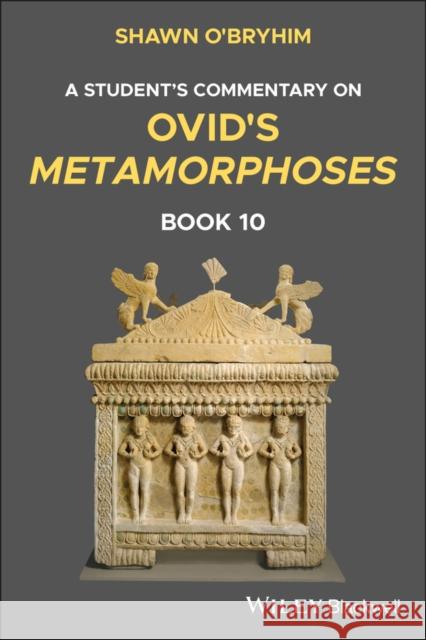 Commentary on Ovid's Metamorphoses Book 10 Shawn O'Bryhim 9781119770503 Wiley-Blackwell