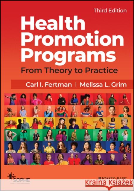 Health Promotion Programs: From Theory to Practice Carl I. Fertman Melissa Grim Society for Public Health Education 9781119770886