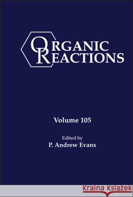 Organic Reactions, Volume 105 Evans, P. Andrew 9781119771203 Wiley