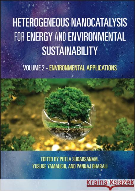 Heterogeneous Nanocatalysis for Energy and Environmental Sustainability, Volume 2 Sudarsanam, Putla 9781119772026 Wiley