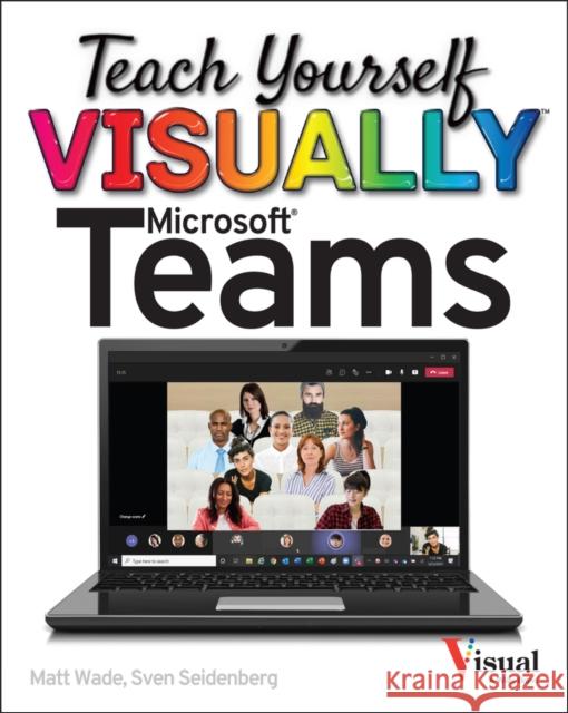 Teach Yourself Visually Microsoft Teams Wade, Matt 9781119772545 John Wiley & Sons Inc