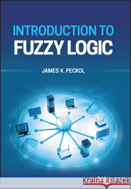 Introduction to Fuzzy Logic James K. Peckol 9781119772613 