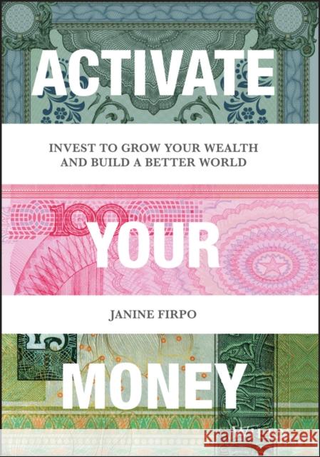 Activate Your Money: Invest to Grow Your Wealth and Build a Better World Firpo, Janine 9781119777083 John Wiley & Sons Inc