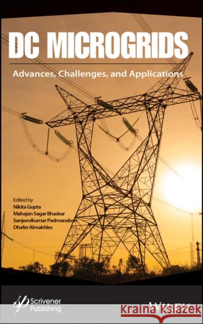 DC Microgrids: Advances, Challenges, and Applications Gupta, Nikita 9781119777168 Wiley-Scrivener