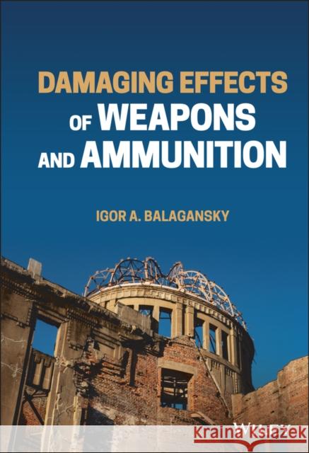 Damaging Effects of Weapons and Ammunition Igor A. Balagansky 9781119779537 Wiley