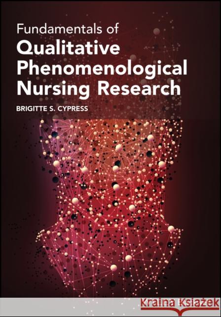 Fundamentals of Qualitative Phenomenological Nursing Research Brigitte S. Cypress 9781119780076 Wiley-Blackwell