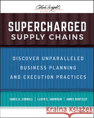 Supercharged Supply Chains: Discover Unparalleled Business Planning and Execution Practices Correll, James G. 9781119782414 Wiley