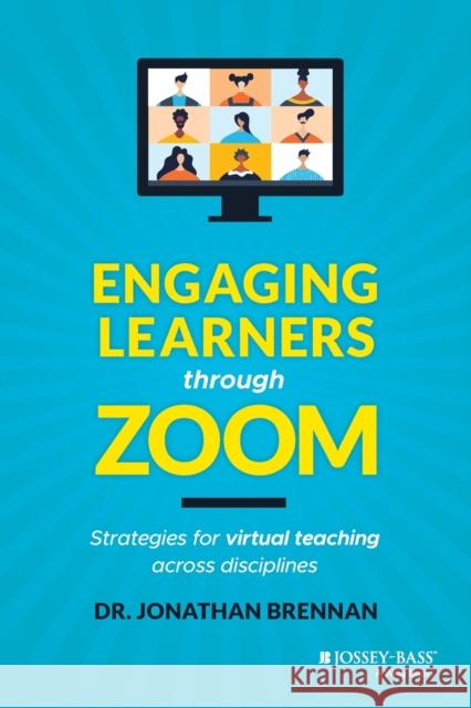 Engaging Learners Through Zoom: Strategies for Virtual Teaching Across Disciplines Brennan, Jonathan 9781119783145 Jossey-Bass