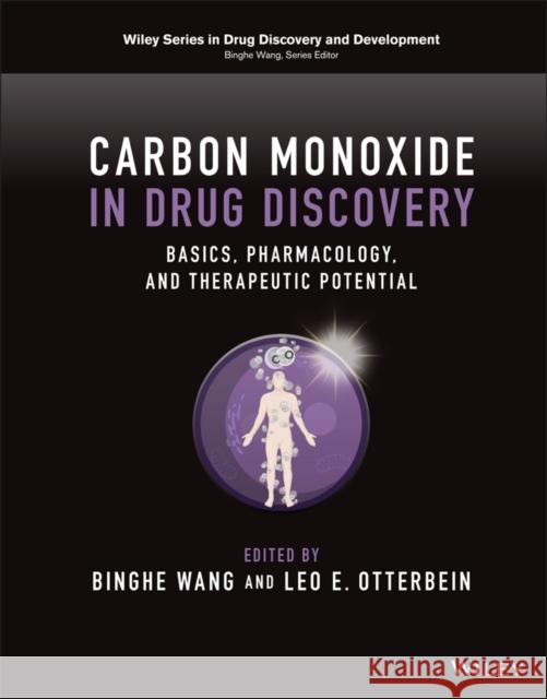 Carbon Monoxide in Drug Discovery: Basics, Pharmacology, and Therapeutic Potential Binghe Wang Leo Otterbein 9781119783404