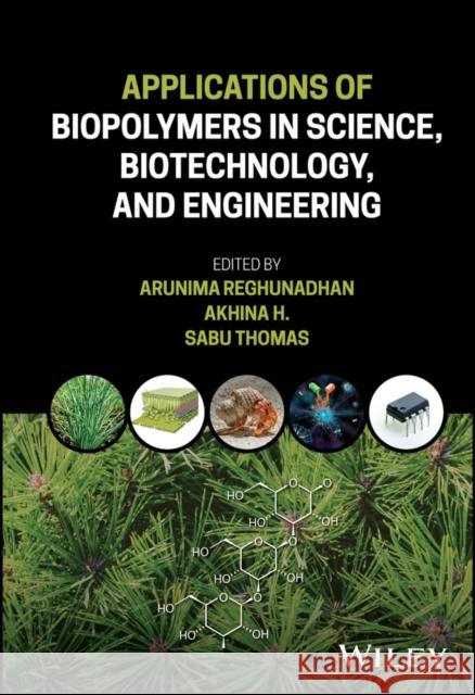 Engineering Applications of Biopolymers Arunima Reghunadhan Sabu Thomas Akhina H 9781119783442