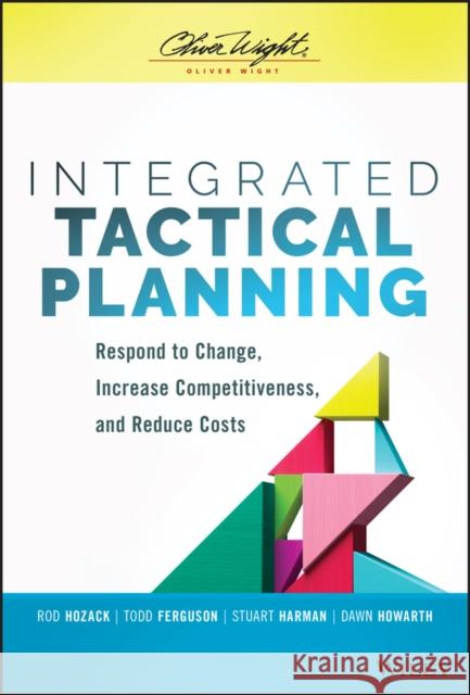 Integrated Tactical Planning: Respond to Change, Increase Competitiveness, and Reduce Costs Hozack, Rod 9781119784753 Wiley