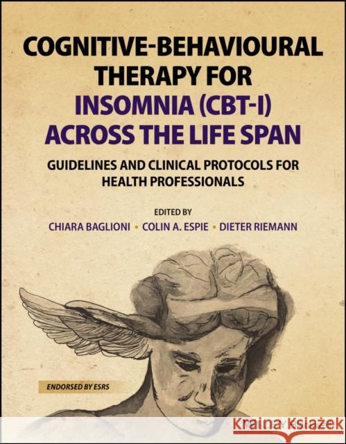 Cognitive-Behavioural Therapy for Insomnia (Cbt-I) Across the Life Span: Guidelines and Clinical Protocols for Health Professionals Dieter Riemann Colin A. Espie Chiara Baglioni 9781119785132