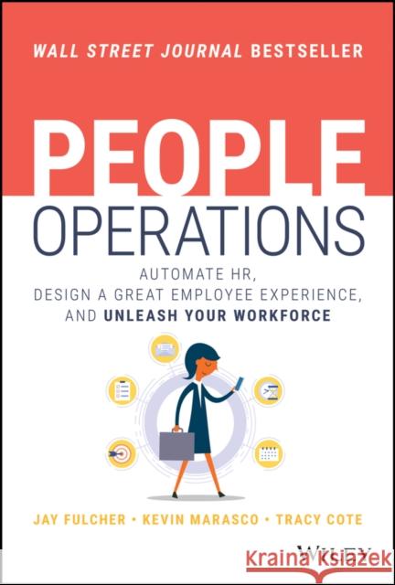 People Operations: Automate HR, Design a Great Employee Experience, and Unleash Your Workforce Kevin Marasco 9781119785231 John Wiley & Sons Inc