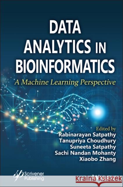 Data Analytics in Bioinformatics: A Machine Learning Perspective Satpathy, Rabinarayan 9781119785538 John Wiley & Sons Inc