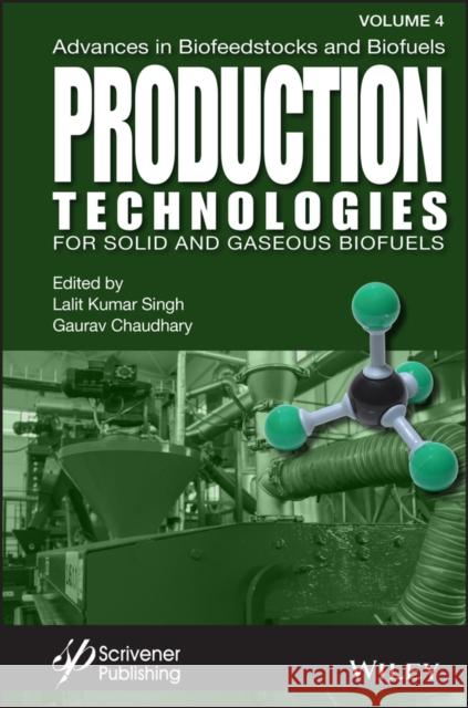 Advances in Biofeedstocks and Biofuels, Production Technologies for Solid and Gaseous Biofuels Chaudhary, Gaurav 9781119785828 Wiley-Scrivener