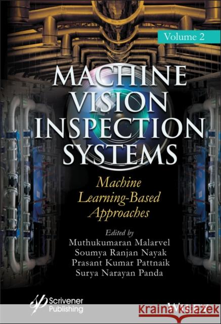 Machine Vision Inspection Systems, Machine Learning-Based Approaches Muthukumaran Malarvel Soumya Ranjan Nayak Prasant Kumar Pattnaik 9781119786092 Wiley-Scrivener