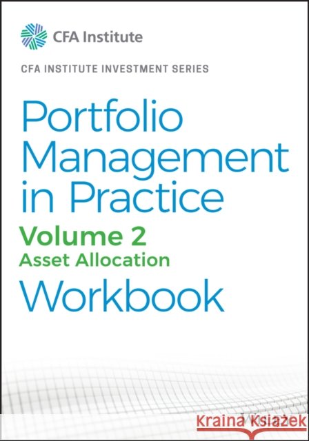 Portfolio Management in Practice, Volume 2: Asset Allocation Workbook Cfa Institute 9781119788089
