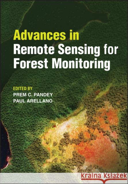Advances in Remote Sensing for Forest Monitoring PC Pandey 9781119788126