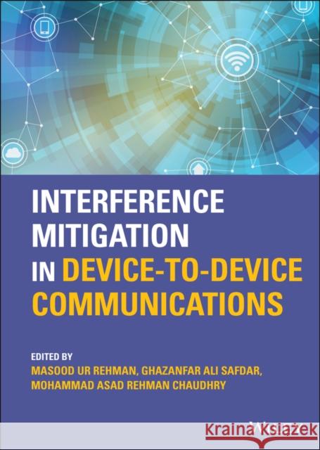 Interference Mitigation in Device-To-Device Communications Ghazanfar Al Mohammad Asad Rehma Masood U 9781119788799 Wiley