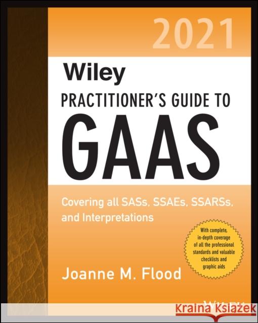 Wiley Practitioner's Guide to GAAS 2021: Covering All Sass, Ssaes, Ssarss, and Interpretations Joanne M. Flood 9781119789642 Wiley