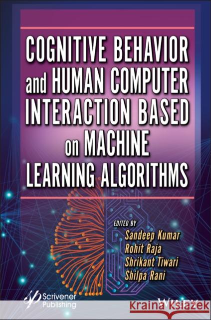 Cognitive Behavior and Human Computer Interaction Based on Machine Learning Algorithms Kumar, Sandeep 9781119791607