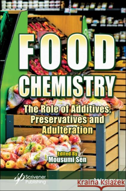 Food Chemistry: The Role of Additives, Preservatives and Adulteration Mousumi Sen 9781119791614 Wiley-Scrivener