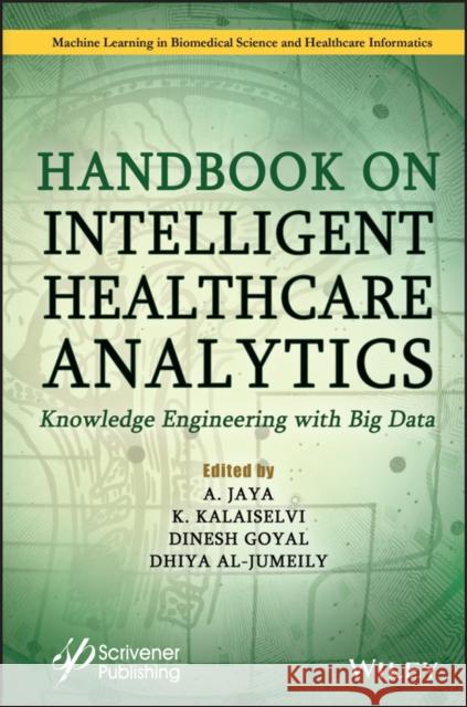 Handbook on Intelligent Healthcare Analytics: Knowledge Engineering with Big Data Jaya, A. 9781119791799 Wiley-Scrivener
