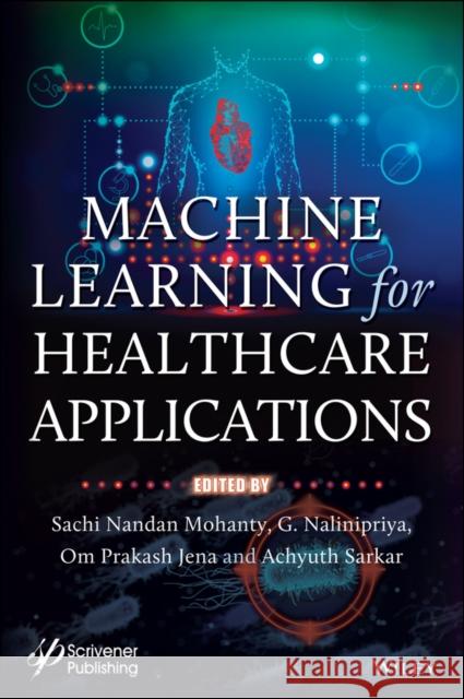 Machine Learning for Healthcare Applications Sachi Nandan Mohanty G. Nalinipriya Om Prakash Jena 9781119791812