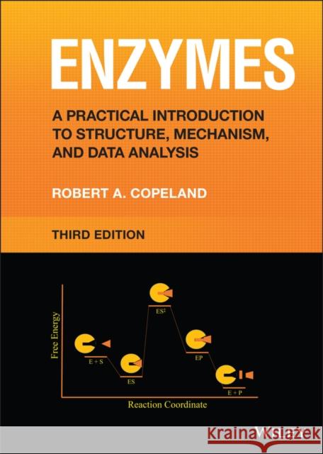 Enzymes: A Practical Introduction to Structure, Mechanism, and Data Analysis Copeland, Robert A. 9781119793250