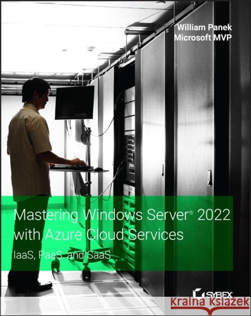 Mastering Windows Server 2022 with Azure Cloud Services: Iaas, Paas, and Saas Panek, William 9781119798927 John Wiley & Sons Inc