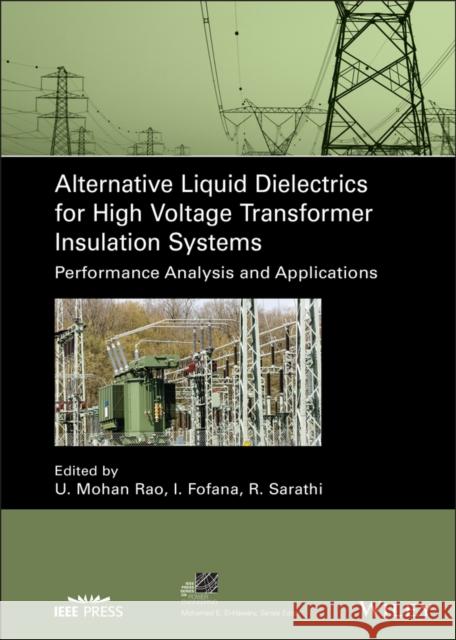 Alternative Liquid Dielectrics for High Voltage Transformer Insulation Systems: Performance Analysis and Applications Mohan Ra Issouf Fofana Ramanujam Sarathi 9781119800163 Wiley-IEEE Press