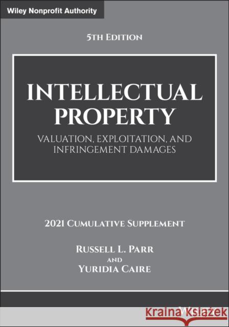 Intellectual Property: Valuation, Exploitation, and Infringement Damages, 2021 Cumulative Supplement Parr, Russell L. 9781119801016 Wiley