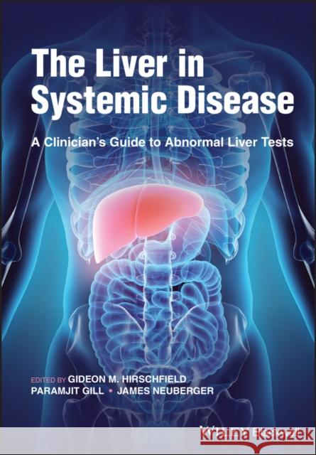 The Liver in Systemic Disease: A Clinician's Guide to Abnormal Liver Tests Hirschfield, Gideon M. 9781119802136