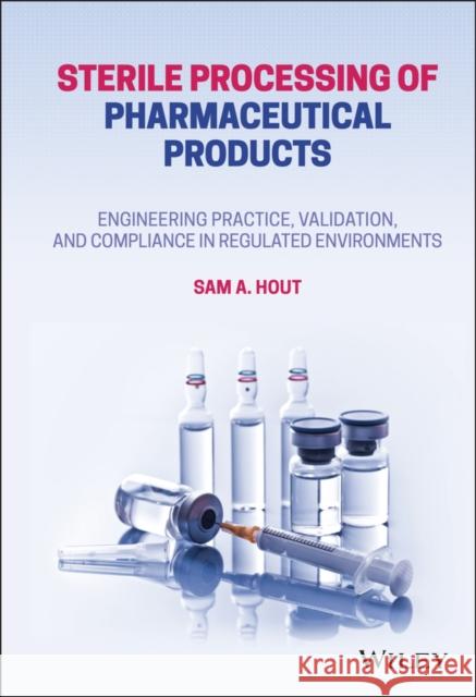 Sterile Processing of Pharmaceutical Products: Engineering Practice, Validation, and Compliance in Regulated Environments Hout, Sam A. 9781119802327 John Wiley and Sons Ltd