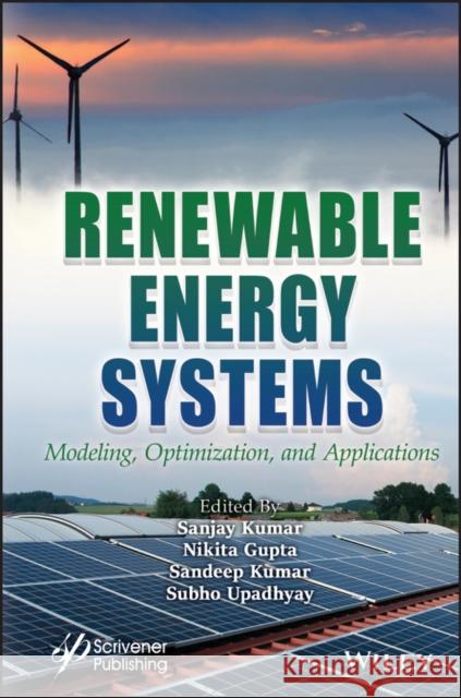 Renewable Energy Systems: Modeling, Optimization and Applications Kumar, Sanjay 9781119803515