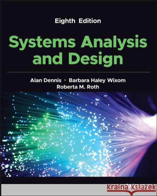 Systems Analysis and Design Alan Dennis Barbara Wixom Roberta M. Roth 9781119803782