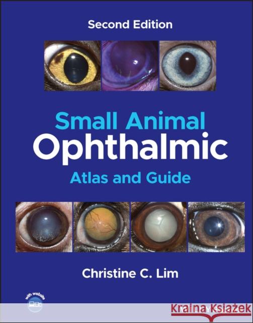 Small Animal Ophthalmic Atlas and Guide Christine C. Lim 9781119804253 John Wiley and Sons Ltd